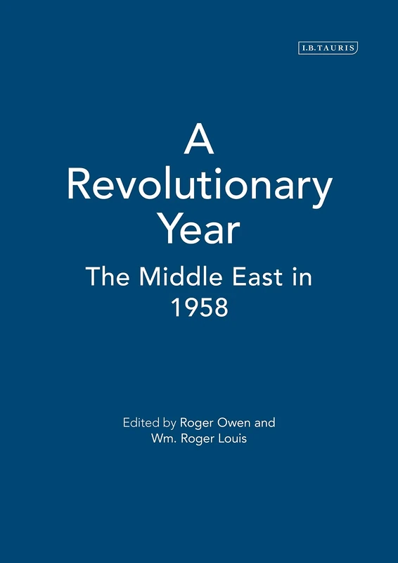 A Revolutionary Year: The Middle East in 1958: v. 33 (Library of Modern Middle East Studies)
