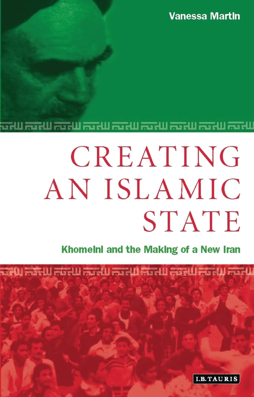 Creating an Islamic State: Khomeini and the Making of a New Iran: v. 24 (Library of Modern Middle East Studies) - Image 1