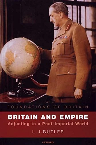 Britain and Empire: Adjusting to a Post-Imperial World (Foundations of Britain) (Foundations of Britain S.)
