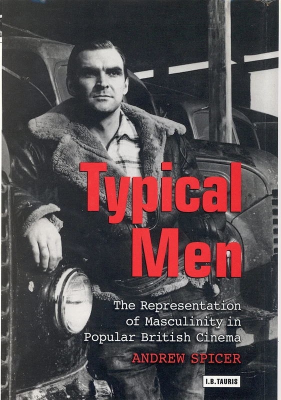 Typical Men: The Representation of Masculinity in Popular British Cinema (Cinema and Society)
