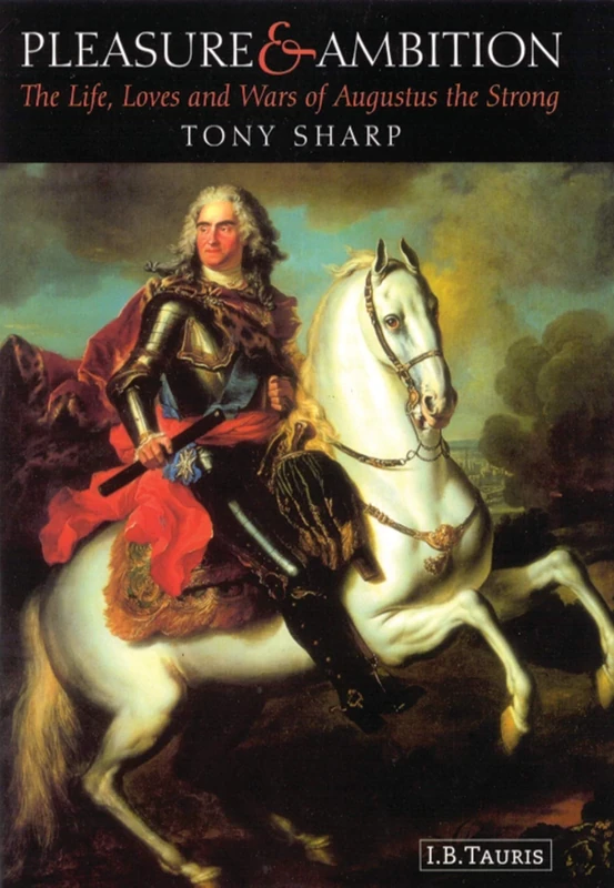 Pleasure and Ambition: The Life, Loves and Wars of Augustus the Strong - Image 1