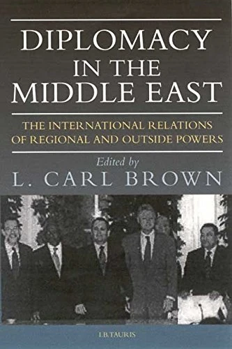 Diplomacy in the Middle East: The International Relations of Regional and Outside Powers (Library of International Relations): v. 18