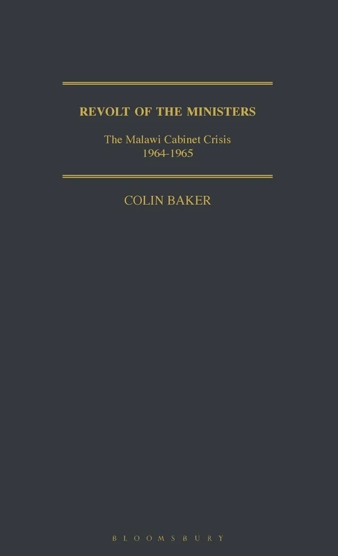 Revolt of the Ministers: The Malawi Cabinet Crisis 1964-1965