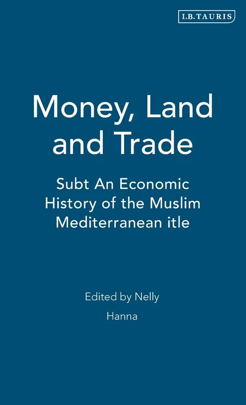 Money, Land and Trade: An Economic History of the Muslim Mediterranean: v. 2 (Islamic Mediterranean)
