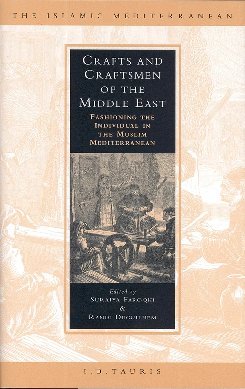 Crafts and Craftsmen of the Middle East: Fashioning the Individual in the Muslim Mediterranean (Islamic Mediterranean): v. 4
