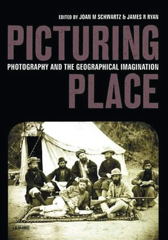 Picturing Place: Photography and the Geographical Imagination (International Library of Human Geography)