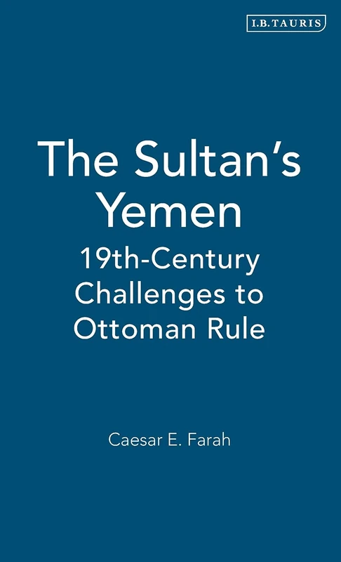 The Sultan's Yemen: 19th Century Challenges to Ottoman Rule (Library of Ottoman Studies): v. 1