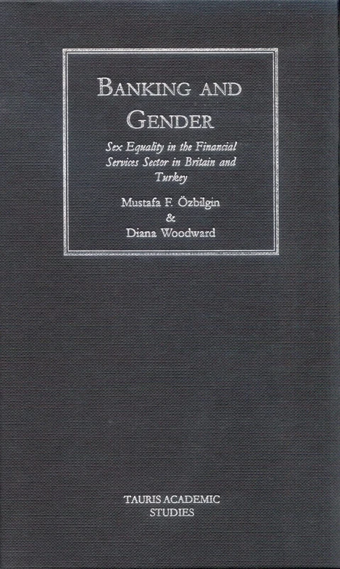 Banking and Gender: Sex Equality in the Financial Services in Britain and Turkey (Tauris Academic Studies) - Image 1