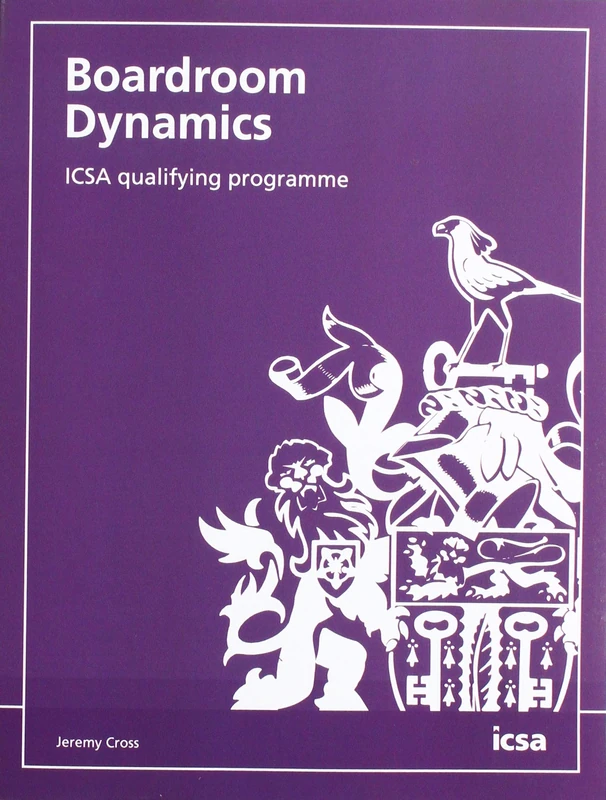 Boardroom Dynamics: ICSA Qualifying Programme Study Text
