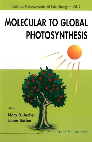 Molecular to Global Photosynthesis (Series on Photoconversion of Solar Energy: Vol. 2)
