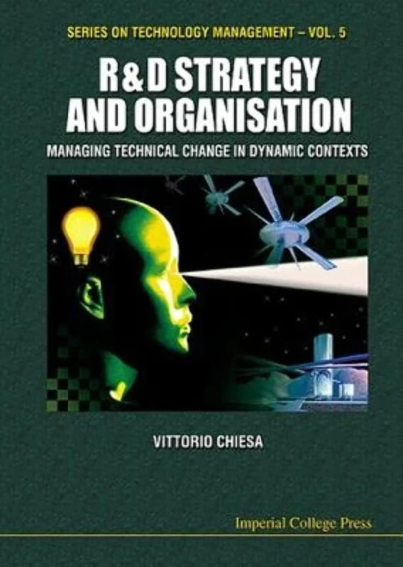 R&d Strategy & Organisation: Managing Technical Change In Dynamic Contexts: 5 (Series on Technology Management)