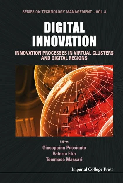 Digital Innovation: Innovation Processes In Virtual Clusters And Digital Regions: 8 (Series on Technology Management)