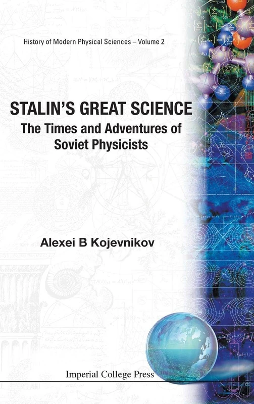 STALIN'S GREAT SCIENCE: THE TIMES AND ADVENTURES OF SOVIET PHYSICISTS: 2 (HISTORY OF MODERN PHYSICAL SCIENCES)