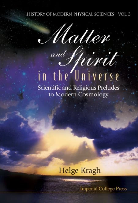 Matter And Spirit In The Universe: Scientific And Religious Preludes To Modern Cosmology: 3 (History Of Modern Physical Sciences)