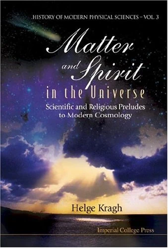 Matter And Spirit In The Universe: Scientific And Religious Preludes To Modern Cosmology: 3 (History Of Modern Physical Sciences) - Image 1