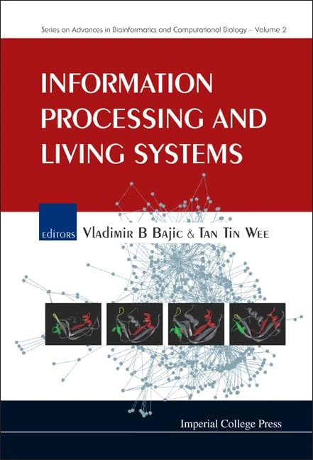 Information Processing And Living Systems: 2 (Series On Advances In Bioinformatics And Computational Biology)