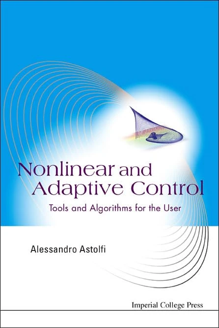 Nonlinear And Adaptive Control: Tools And Algorithms For The User