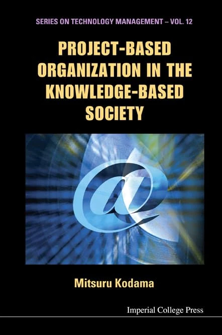PROJECT-BASED ORGANIZATION IN THE KNOWLEDGE-BASED SOCIETY: 12 (Series on Technology Management) - Image 1