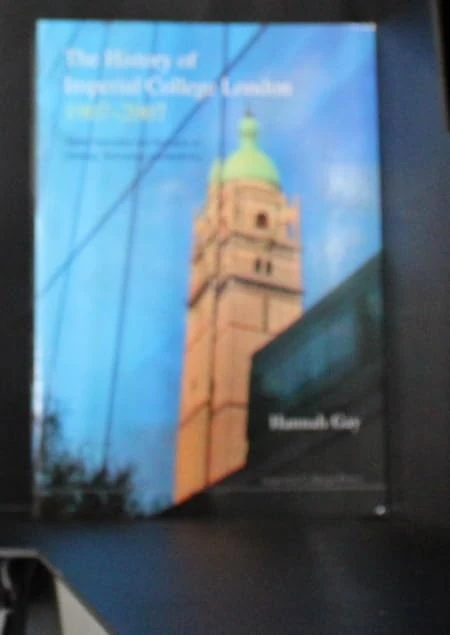 History of Imperial College London, 1907-2007, The: Higher Education and Research in Science, Technology and Medicine