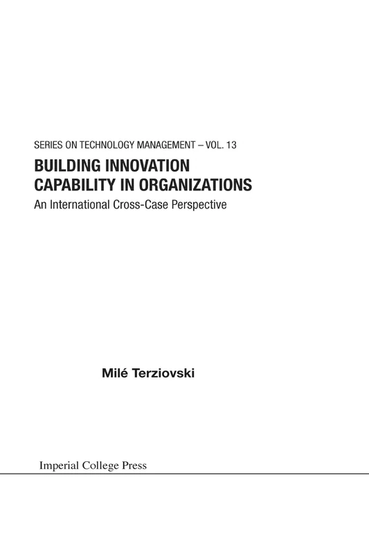 Building innovation capability in organizations: an international cross-case perspective: 13 (Series on Technology Management)