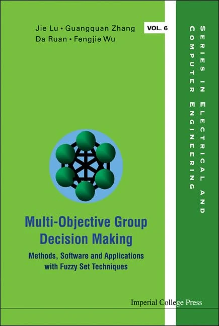Multi-Objective Group Decision Making: Methods Software and Applications with Fuzzy Set Techniques (With CD-ROM): 6 (Series in Electrical and Computer Engineering)