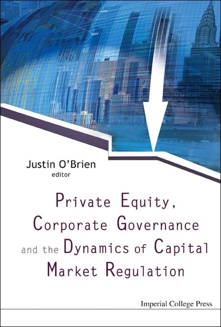 PRIVATE EQUITY, CORPORATE GOVERNANCE AND THE DYNAMICS OF CAPITAL MARKET REGULATION