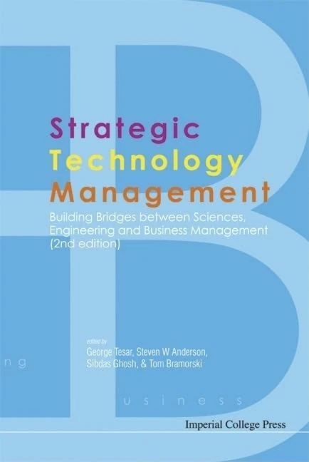 Strategic Technology Management: Building Bridges Between Sciences, Engineering And Business Management (2Nd Edition)