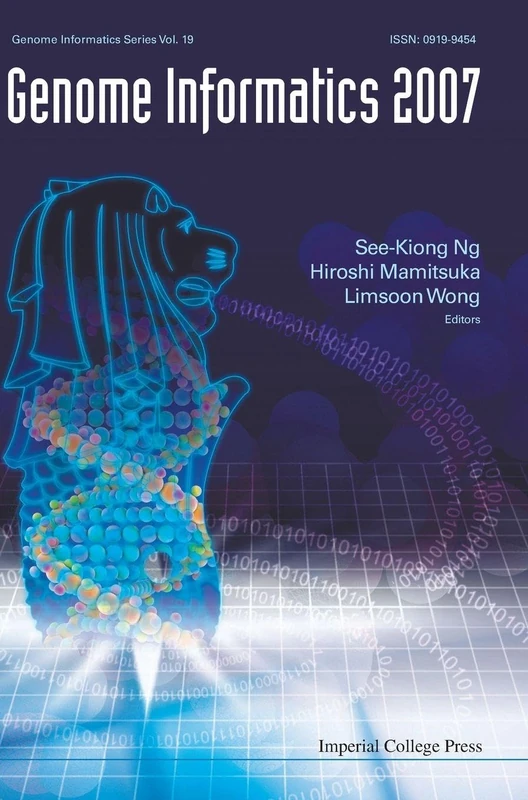 GENOME INFORMATICS 2007: GENOME INFORMATICS SERIES VOL. 19 - PROCEEDINGS OF THE 18TH INTERNATIONAL CONFERENCE: Genome Informatics Series Vol. 19 - ... Biopolis, Singapore, 3 - 5 December 2007