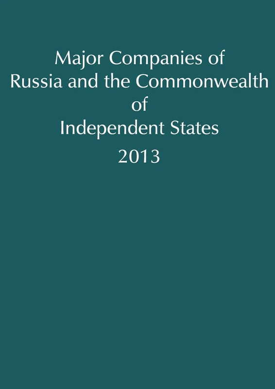 Major Companies of Russia and the Commonwealth of Independent States 2013 (Major Companies of Central & Eastern Europe & the Commonwealth of Independent States)