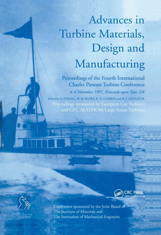 Advances in Turbine Materials, Design and Manufacturing: Proceedings of the Fourth International Charles Parsons Turbine Conference, 4-6 November ... Centre, Newcastle-upon-Tyne, UK: 689 (Book)