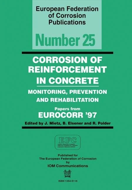 Corrosion of Reinforcement in Concrete (EFC 25): Monitoring, Prevention and Rehabilitation: 710 (European Federation of Corrosion Publications)