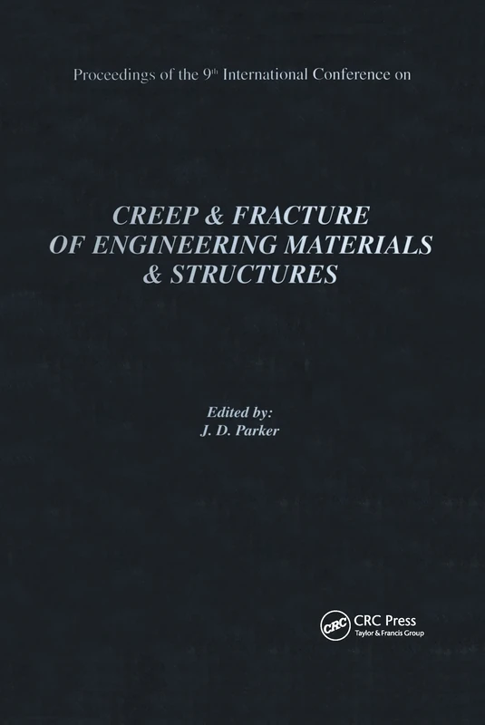 Creep and Fracture of Engineering Materials and Structures: Proceedings of the 9th International Conference: Proceedings of the 9th International ... of the 9th International Conference
