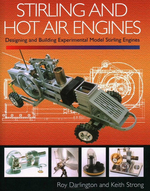 Stirling and Hot Air Engines - Design and Build Guide Book
