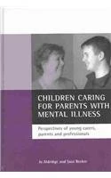 Children caring for parents with mental illness: Perspectives of young carers, parents and professionals