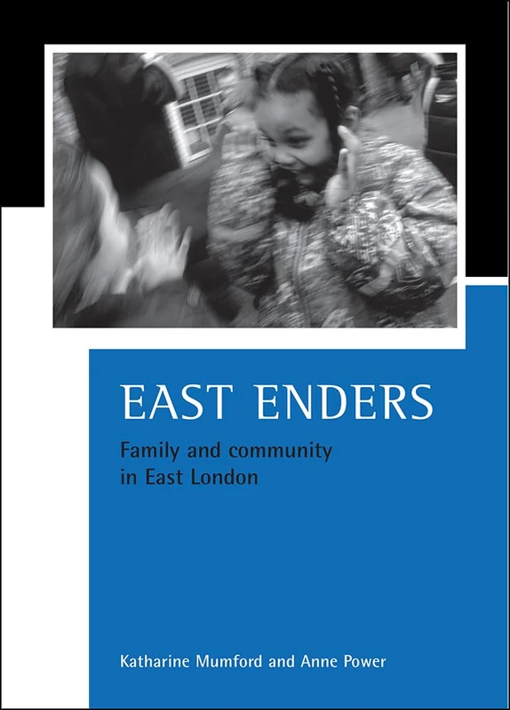 East Enders: Family and community in East London (CASE Studies on Poverty, Place and Policy)