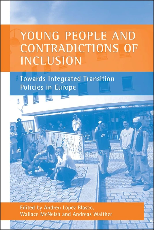 Young people and contradictions of inclusion: Towards Integrated Transition Policies in Europe
