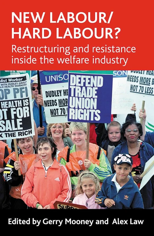 New Labour/hard labour?: Restructuring and resistance inside the welfare industry