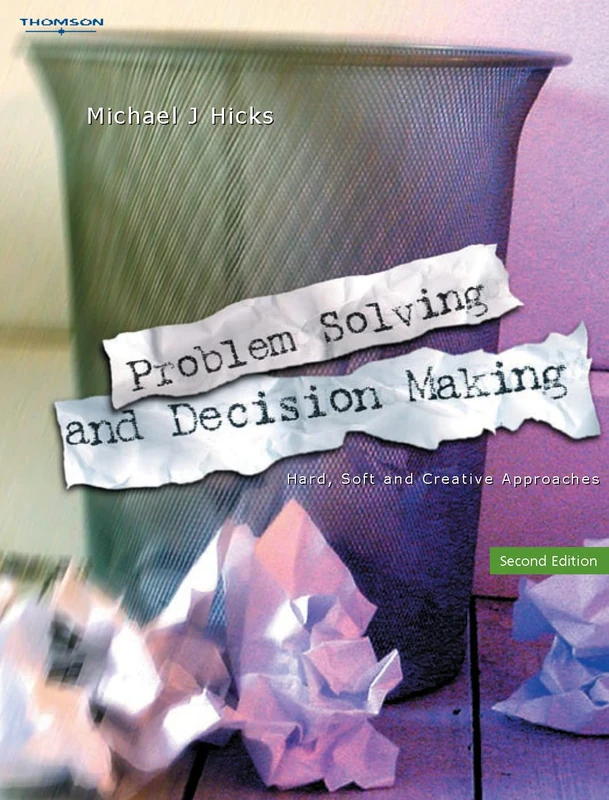 Problem Solving and Decision Making: Hard, Soft and Creative Approaches