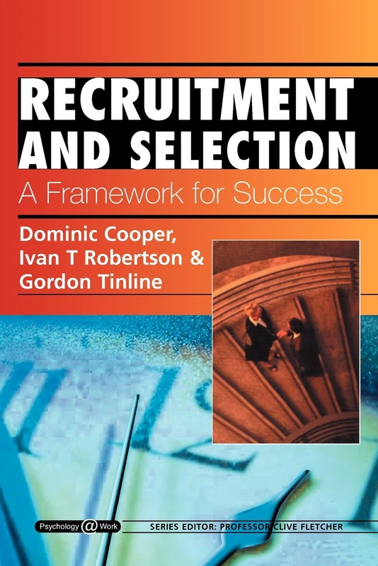 Recruitment and Selection: A Framework for Success: Psychology @ Work Series (Psychology at Work (London, England).)