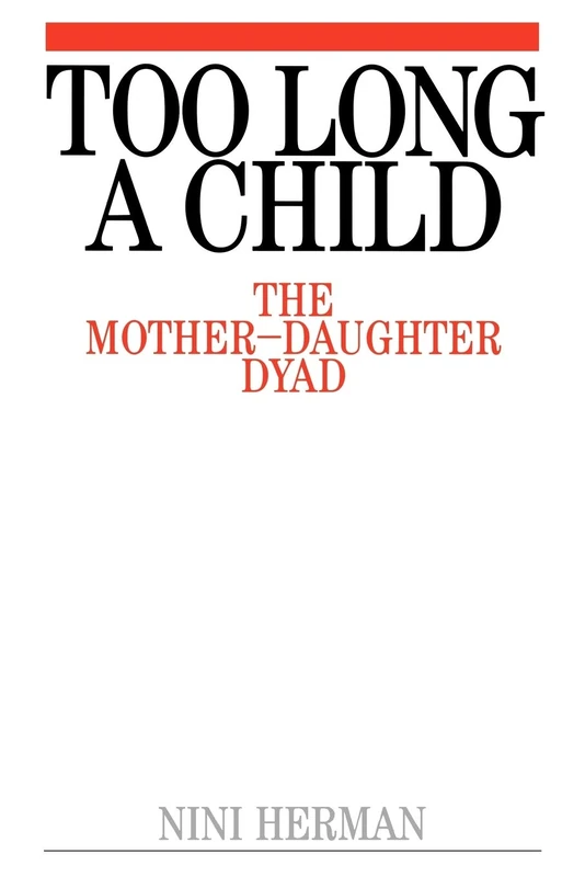 Too Long a Child: The Mother-Daughter Dyad