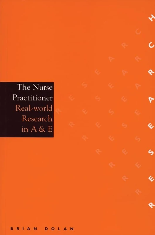 The Nurse Practitioner: Real-World Research in A & E: 1 (Research In Nursing (Whurr))