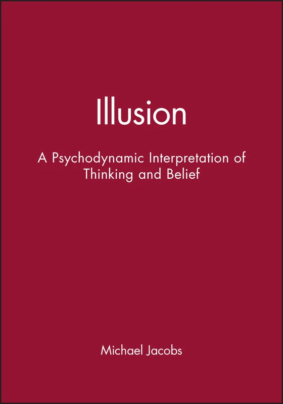 Illusion: A Psychodynamic Interpretation of Thinking and Belief