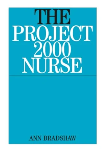The Project 2000 Nurse: The Remaking of British General Nursing 1978-2000
