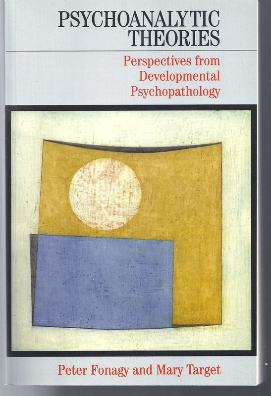Psychoanalytic Theories: Perspectives from Developmental Psychopathology (Whurr Series In Psychoanalysis)