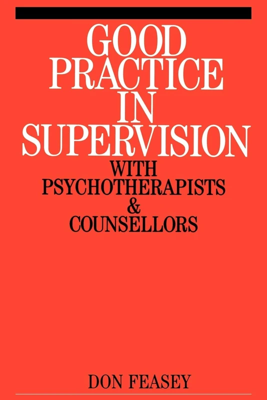 Good Practice in Supervision with Psychotherapists and Counsellors: The Relational Approach