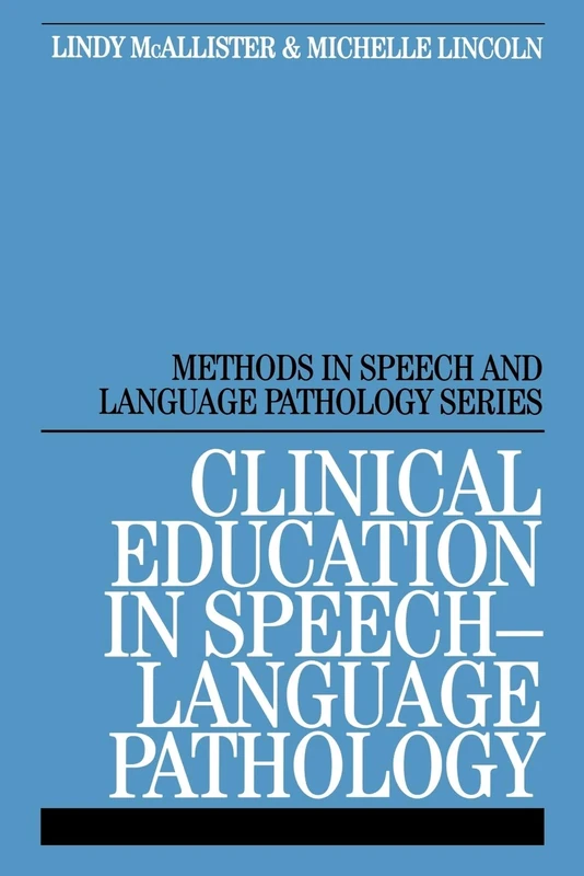 Clinical Education in Speech Language Pathology: Professional Growth for Students and Clinical Educators: 1 (Methods In Speech And Language Pathology (Whurr))