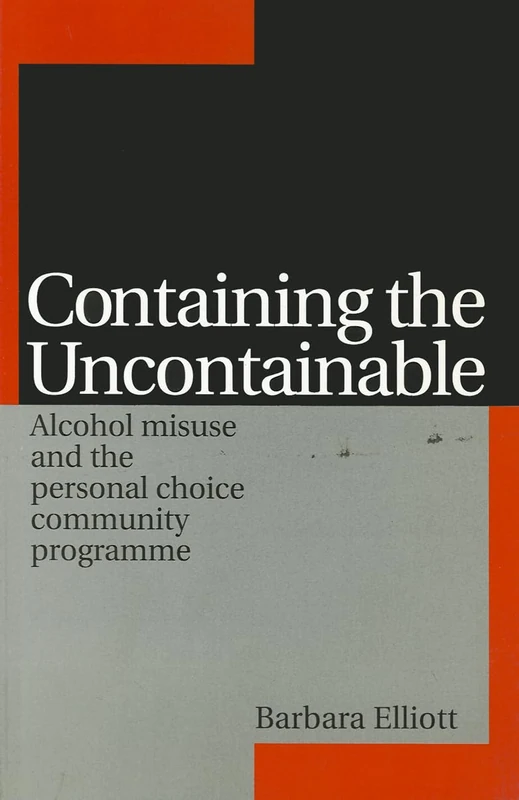 Containing the Uncontainable: Alcohol Misuse and the Personal Choice Community Programme