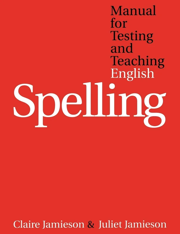 Manual for Testing and Teaching English Spelling: A Comprehensive and Structured System for the Planning and Delivery of Spelling Intervention