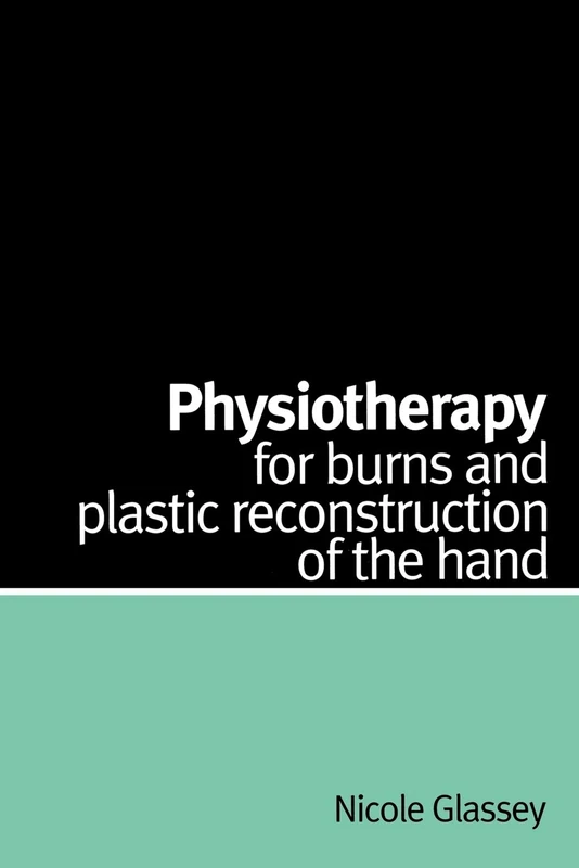Physiotherapy for Burns and Plastic: for burns and plastic reconstruction of the hand