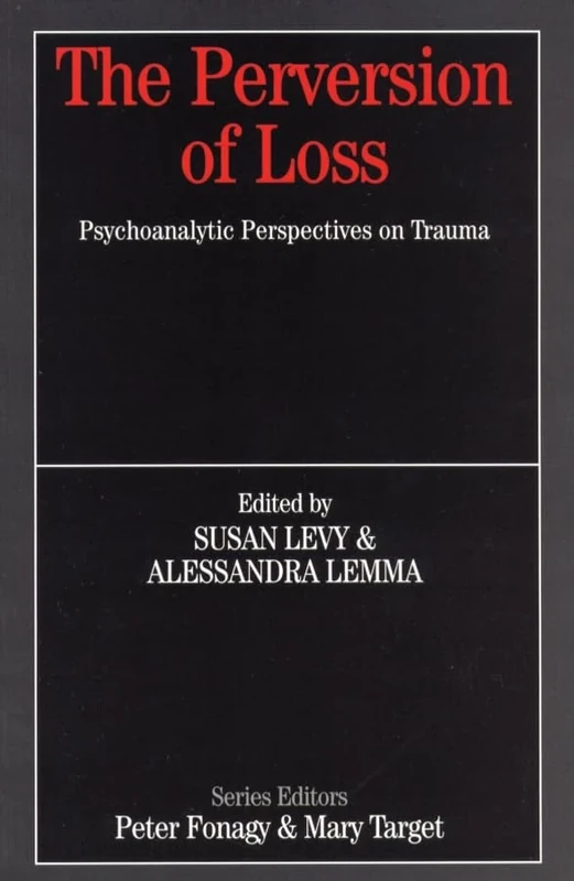 The Perversion of Loss (Whurr Series In Psychoanalysis)